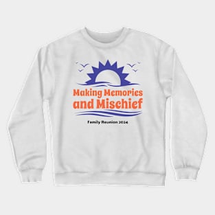 Family Reunion-Making Memories & Mischief 2 Crewneck Sweatshirt